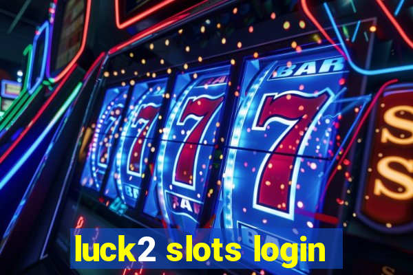 luck2 slots login